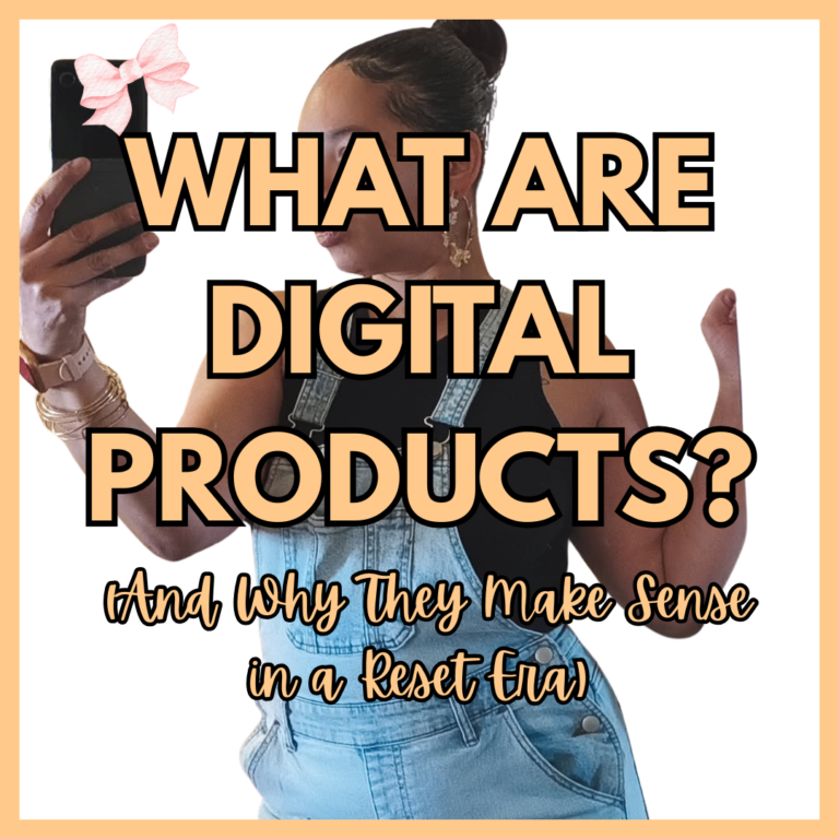 What Are Digital Products? (And Why They Make Sense in a Reset Era)